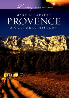 Provence: A Cultural History by Garrett, Martin