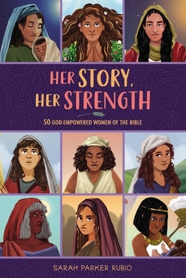 Her Story, Her Strength: 50 God-Empowered Women of the Bible by Rubio, Sarah Parker