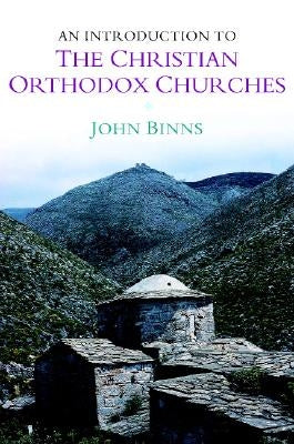 An Introduction to the Christian Orthodox Churches by Binns, John