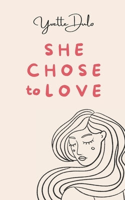 She chose to love: empowering poetry by Dulo, Yvette