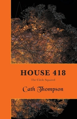 House 418: The Circle Squared by Thompson, Cath