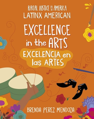 Excellence in the Arts / Excelencia En Las Artes by Mendoza, Brenda Perez