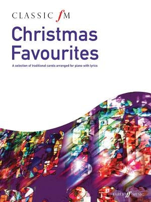 Classic FM -- Christmas Favorites: A Selection of Traditional Carols Arranged for Piano with Lyrics by Alfred Music