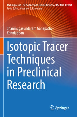 Isotopic Tracer Techniques in Preclinical Research by Ganapathy-Kanniappan, Shanmugasundaram