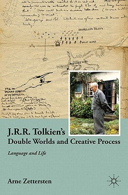 J.R.R. Tolkien's Double Worlds and Creative Process: Language and Life by Zettersten, A.