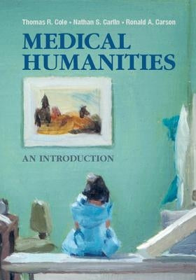 Medical Humanities: An Introduction by Cole, Thomas R.