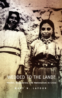 Wedded to the Land?: Gender, Boundaries, and Nationalism in Crisis by Layoun, Mary N.