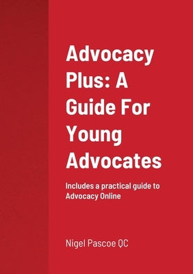 Advocacy Plus: A Guide For Young Advocates by Pascoe, Nigel