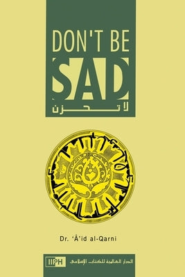 Don't Be Sad by Aaidh Ibn Abdullah Al-Qarni