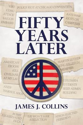 Fifty Years Later by Collins, James J.