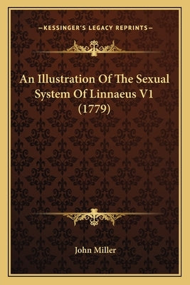 An Illustration Of The Sexual System Of Linnaeus V1 (1779) by Miller, John