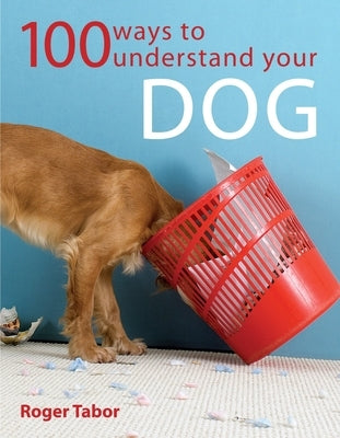 100 Ways to Understand Your Dog by Tabor, Roger