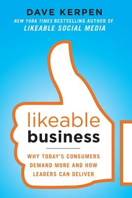 Likeable Business: Why Today's Consumers Demand More and How Leaders Can Deliver by Pritchard, Valerie