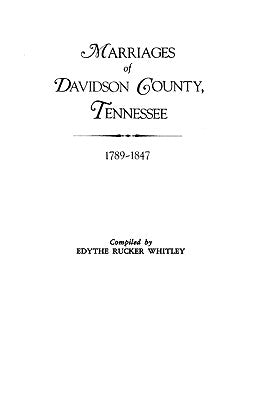 Marriages of Davidson County, Tennessee, 1789-1847 by Whitley, Edythe Rucker