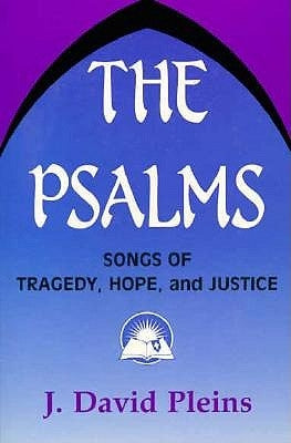 The Psalms: Songs of Tragedy, Hope, and Justice by Pleins, John David