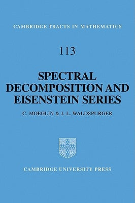 Spectral Decomposition and Eisenstein Series: A Paraphrase of the Scriptures by Moeglin, C.