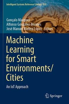 Machine Learning for Smart Environments/Cities: An Iot Approach by Marques, Gon&#231;alo