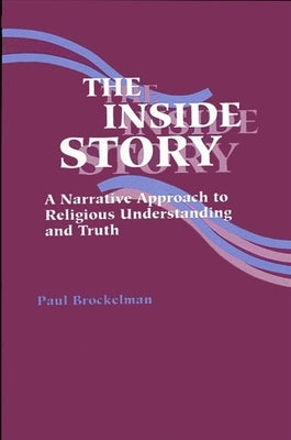 The Inside Story: A Narrative Approach to Religious Understanding and Truth by Brockelman, Paul