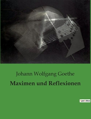 Maximen und Reflexionen by Goethe, Johann Wolfgang