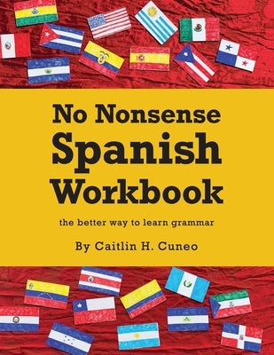 No Nonsense Spanish Workbook: Jam-packed with grammar teaching and activities from beginner to advanced intermediate levels by Cuneo, Caitlin H.