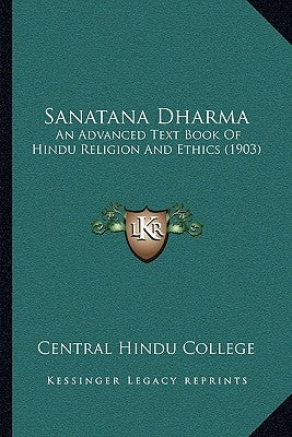 Sanatana Dharma: An Advanced Text Book Of Hindu Religion And Ethics (1903) by Central Hindu College