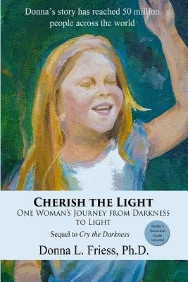Cherish the Light: One Woman's Journey from Darkness to Light by Friess, Donna L.