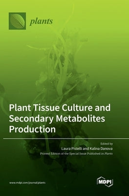 Plant Tissue Culture and Secondary Metabolites Production by Pistelli, Laura