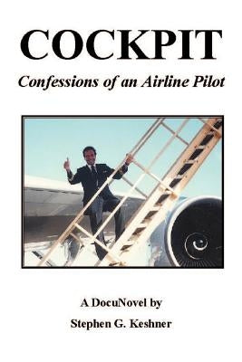 Cockpit Confessions of an Airline Pilot by Keshner, Stephen G.
