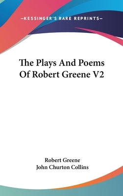 The Plays And Poems Of Robert Greene V2 by Greene, Robert
