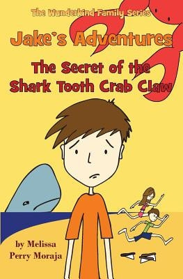 Jake's Adventures - The Secret of the Shark Tooth Crab Claw by Moraja, Melissa Perry