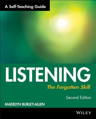 Listening: The Forgotten Skill: A Self-Teaching Guide by Burley-Allen, Madelyn