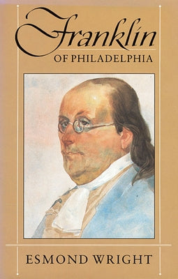 Franklin of Philadelphia by Wright, Esmond