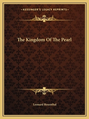 The Kingdom Of The Pearl by Rosenthal, Leonard