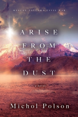 Arise From The Dust by Polson, Michol