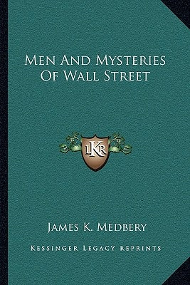 Men and Mysteries of Wall Street by Medbery, James K.
