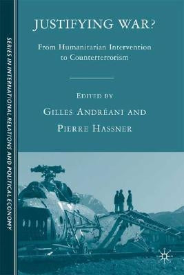 Justifying War?: From Humanitarian Intervention to Counterterrorism by Andréani, G.