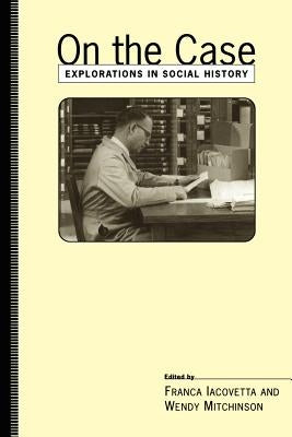 On the Case: Explorations in Social Hist by Mitchinson, Wendy