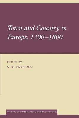 Town and Country in Europe, 1300-1800 by Epstein, S. R.