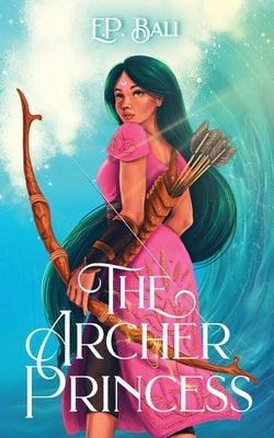 The Archer Princess by Bali, E. P.