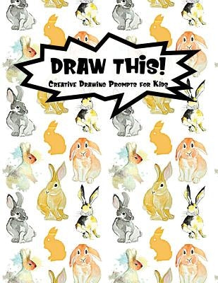 Draw This!: 100 Drawing Prompts to Boost Creativity - Watercolor Bunny - Version 4 by Prompts, Proppy