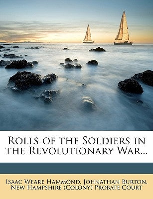 Rolls of the Soldiers in the Revolutionary War... by Hammond, Isaac Weare