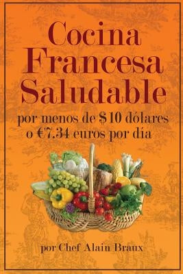 Cocina Francesa Saludable Por Menos de $10 dolares o 7.34 euros por dia by Braux, Alain