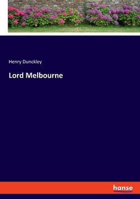 Lord Melbourne by Dunckley, Henry