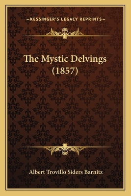 The Mystic Delvings (1857) by Barnitz, Albert Trovillo Siders