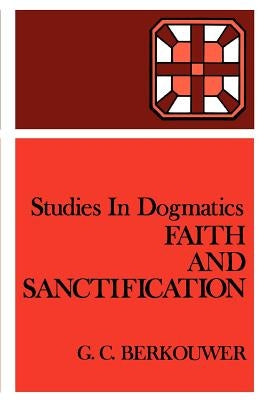 Faith and Sanctification by Berkouwer, G. C.