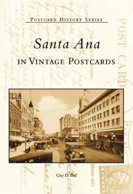 Santa Ana in Vintage Postcards by Ball, Guy D.