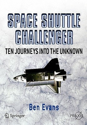 Space Shuttle Challenger: Ten Journeys Into the Unknown by Evans, Ben