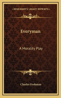 Everyman: A Morality Play by Frohman, Charles