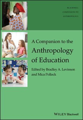 A Companion to the Anthropology of Education by Levinson, Bradley A.