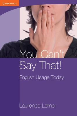 You Can't Say That! English Usage Today by Lerner, Laurence